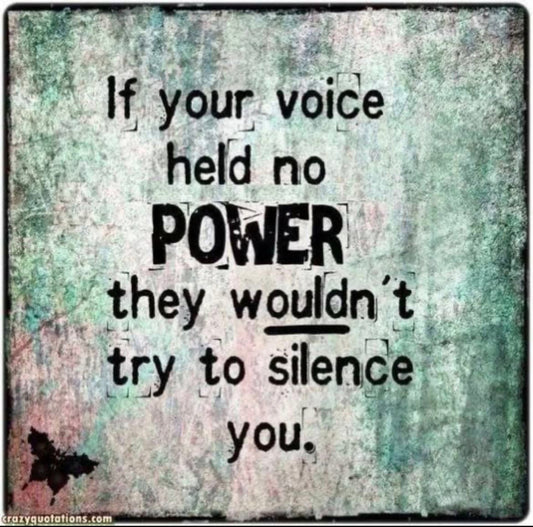 If you voice had no power why are they trying to silence you?